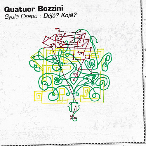 Quatuor Bozzini / Gyula Csapo: Deja? Koja? (Collection QB)