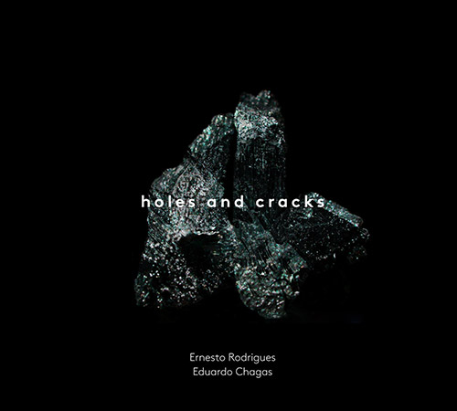 Rodrigues, Ernesto / Eduardo Chagas: Holes and Cracks (Creative Sources)