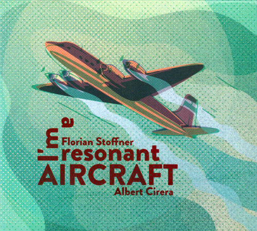 Stoffner, Florian / Albert Cirera: I'm A Resonant Aircraft (Creative Sources)