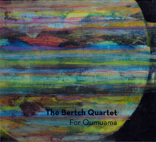 Bertch Quartet, The: For Oumuama (Creative Sources)