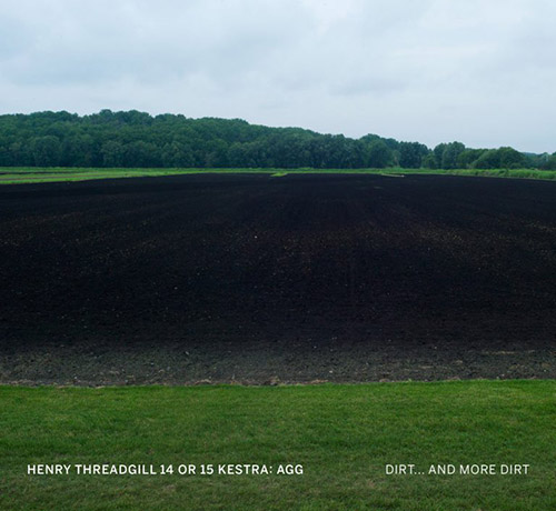 Threadgill, Henry 14 or 15 Kestra: Agg: Dirt... And More Dirt (Pi Recordings)