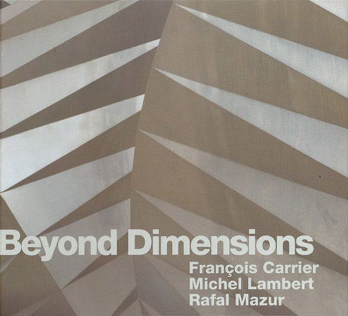 Carrier, Francois / Michel Lambert /  Rafal Mazur: Beyond Dimensions (FMR)