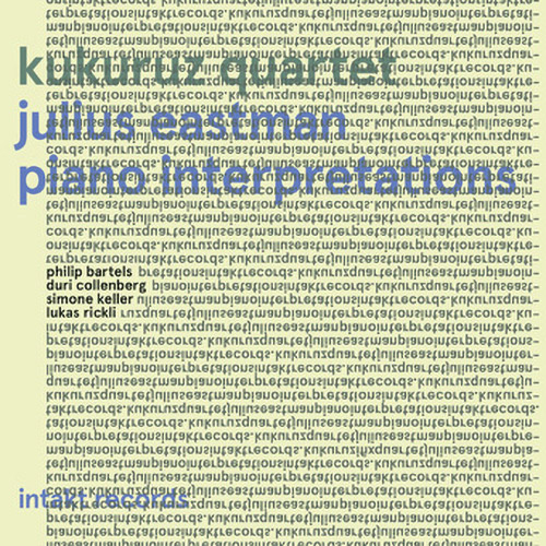 Eastman, Julius / Kukuruz Quartet (Bartels / Collenberg / Keller / Rickli): Piano Interpretations (Intakt)