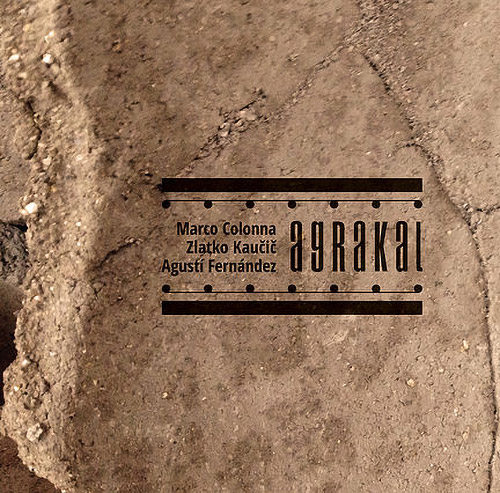 Colonna, Marco / Agusti Fernandez / Zlatko Kaucic: Agrakal (Not Two)