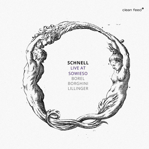 Schnell (Borel / Borghini / Lillinger): Live At Sowieso (Clean Feed)