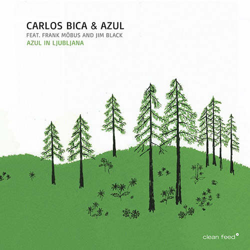 Bica, Carlos & Azul (feat. Frank Mobus / Jim Black): Azul In Ljubljana (Clean Feed)
