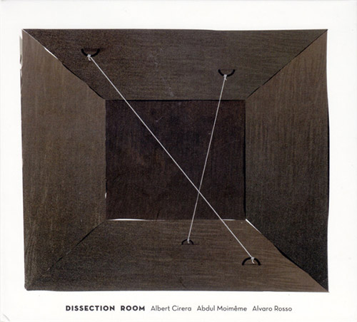 Cirera, Albert / Abdul Moimeme / Alvaro Rosso: Dissection Room (Creative Sources)
