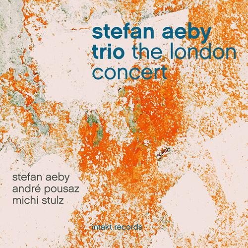 Aeby, Stefen Trio (w/ Andre Pousaz / Michi Stulz): The London Concert (Intakt)