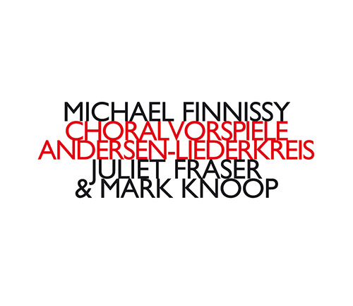 Finnissy, Michael : Choralvorspiele / Andersen-Liederkreis (Hat [now] ART)