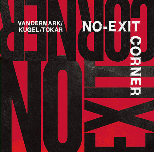 Vandermark / Kugel / Tokar: No-Exit Corner (Not Two)