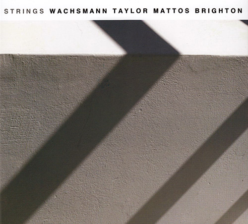 Wachsmann / Taylor / Mattos / Brighton: Strings (FMR)