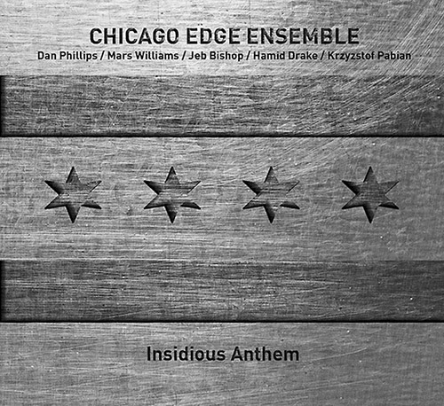 Chicago Edge Ensemble (Phillips / Drake / Williams / Bishop / Pablan): Insidious Anthem (Trost Records)