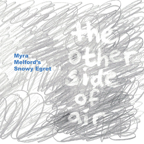 Melford's, Myra Snowy Egret (w/ Miles / Ellman / Takeishi / Sorey): The Other Side Of Air (Firehouse 12 Records)