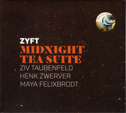 Zyft (Ziv Taubenfeld / Henk Zwerver / Maya Felixbrodt): Midnight Tea Suite (Creative Sources)