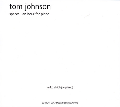 Johnson, Tom : Spaces . An Hour For Piano (Edition Wandelweiser Records)