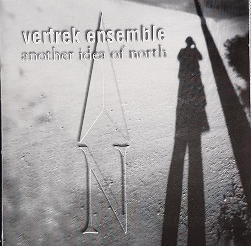 Vertrek Ensemble : Another Idea Of North (Volatile Records)