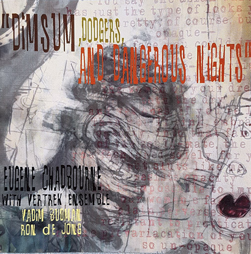 Chadbourne, Eugene / Vertek Ensemble: Dimsum, Dodgers, And Dangerous Nights (Volatile Records)