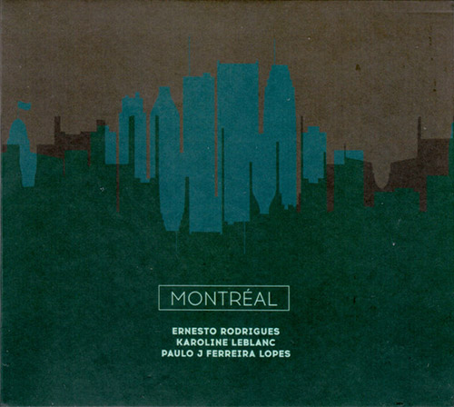 Rodrigues / Leblanc / Lopes: Montreal (Creative Sources)