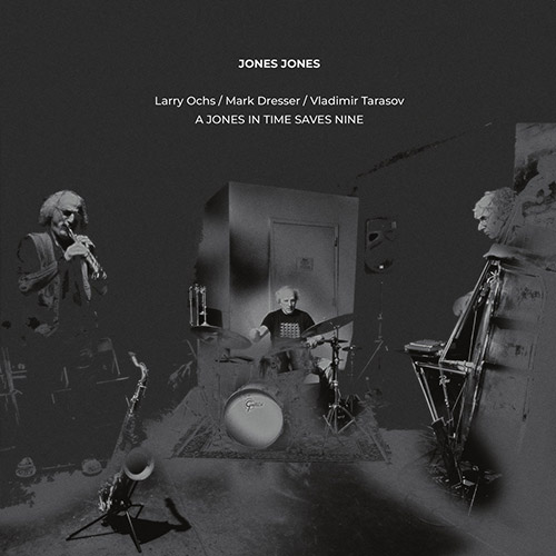 Jones Jones (Larry Ochs / Mark Dresser / Vladimir Tarasov): A Jones In Time Saves Nine [VINYL] (NoBusiness)