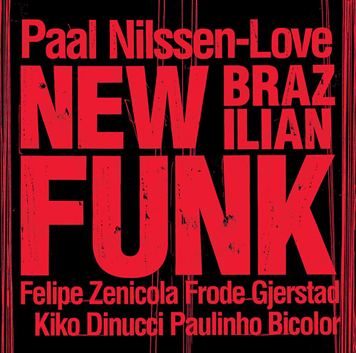 Nilssen-Love, Paal: New Brazilian Funk (PNL)