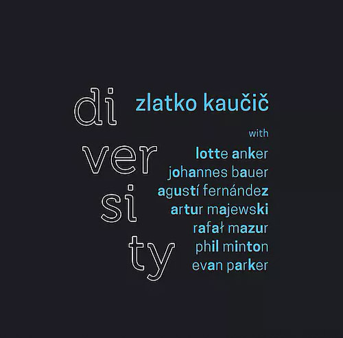 Kaucic, Zlatko (w/ Evan Parker, Agusti Fernandez, Rafal Mazur, Lotte Anger, Artun Majewski, Phil Min (Not Two)