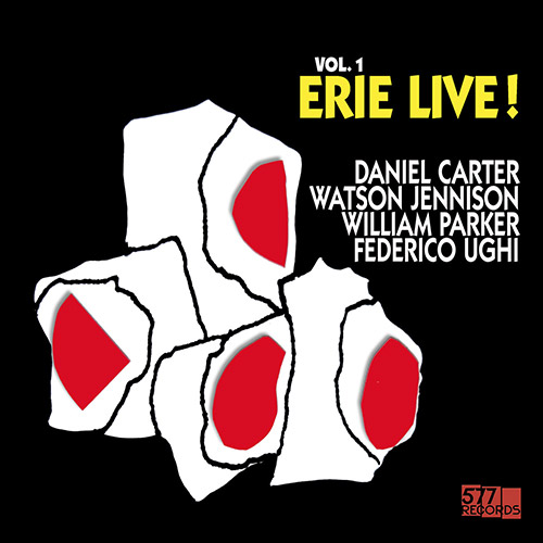Carter, Daniel / Watson Jennison / William Parker / Federico Ughi: Live! Volume 1: Erie [VINYL] (577 Records)