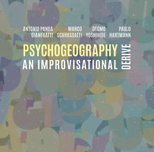 Gianfratti, Antonio Panda / Marco Scarassatti / Otomo Yoshihide / Paulo Hartmann: Psychogeography, a (Not Two)