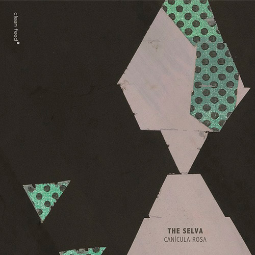 Selva, The (Jacinto / Almeida / Morao): Canicula Rosa (Clean Feed)