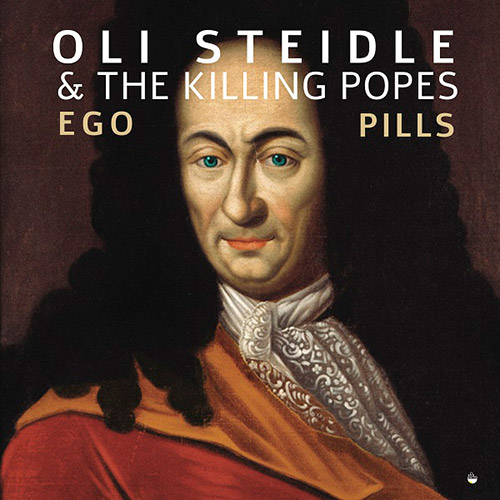Steidle, Oli & The Killing Popes (Steidle / Mobus / Nicholls / Downes / Donkin): Ego Pills (Shhpuma)