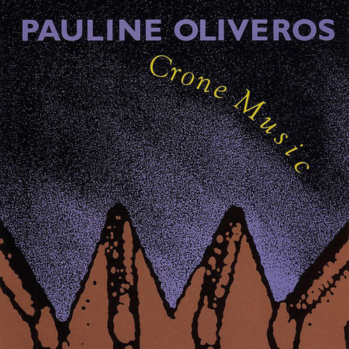 Oliveros, Pauline: Crone Music (Lovely Music)