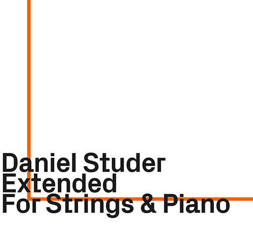 Studer, Daniel (w/ Kimmig / Loriot / Zimmerlin / Zoubek): Extended: For Strings & Piano (ezz-thetics by Hat Hut Records Ltd)