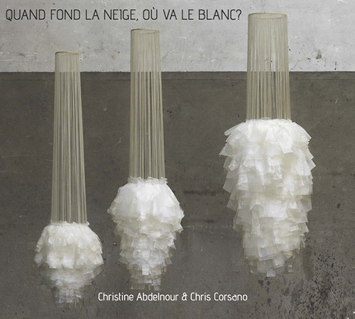 Abdelnour, Christine / Chris Corsano: Quand Fond La Neige, Où Va Le Blanc ? (Relative Pitch)