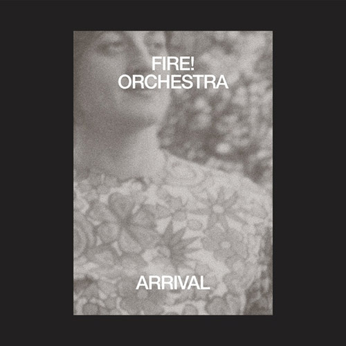 Fire! Orchestra: Arrival (Rune Grammofon)