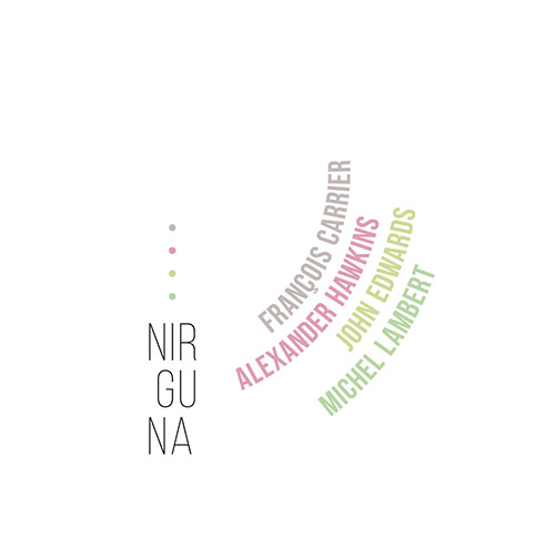 Carrier, Francois / Alexander Hawkins / John Edwards / Michel Lambert: Nirguna [2 CDs] (Listen! Foundation (Fundacja Sluchaj!))