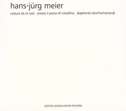 Meier, Hans-Jurg : Colours De La Rose . Presso Il Passo Di Cristallina . Diaphaneas (Edition Wandelweiser Records)