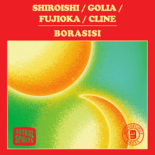 Shirosihi / Golia / Fujioka / Cline: Borasisi (Astral Spirits)