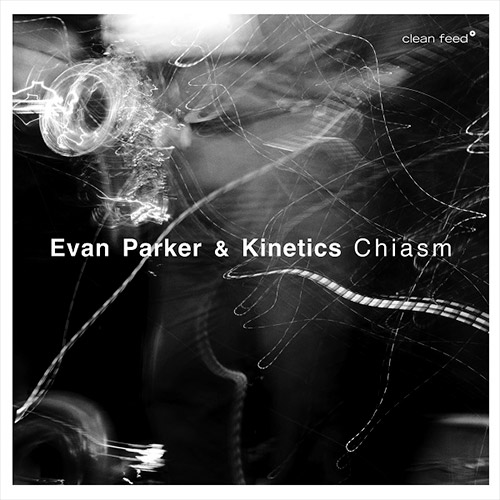 Parker, Evan / Kinetics (Anderskove / Melbye / Vestergaard): Chiasm (Clean Feed)