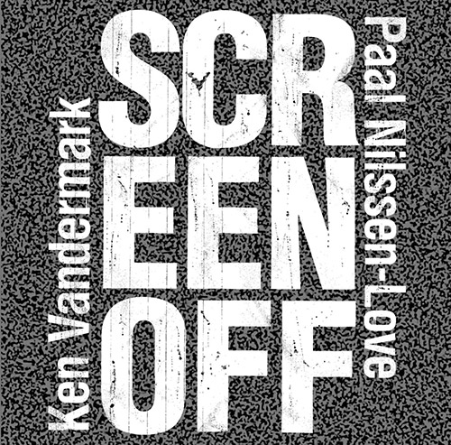 Vandermark, Ken / Paal Nilssen-Love: Screen-Off (PNL)