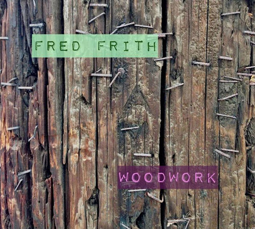 Frith, Fred : Woodwork / Live At Ateliers Claus (Klanggalerie )