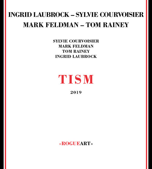 Laubrock, Ingrid / Sylvie Courvoisier / Mark Feldman / Tom Rainey : Tism (RogueArt)