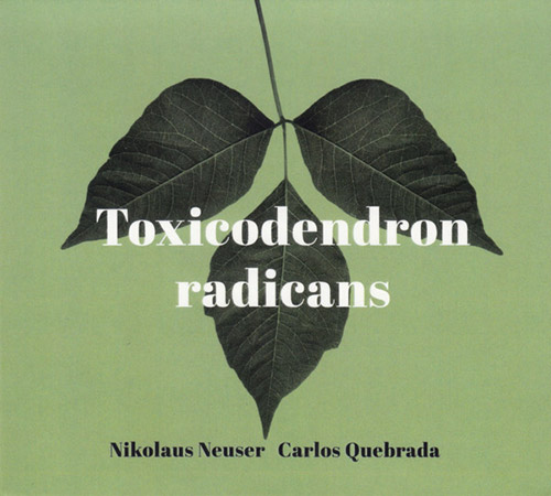 Neuser, Nikolaus / Carlos Quebrada: Toxicodendron Radicans (Creative Sources)