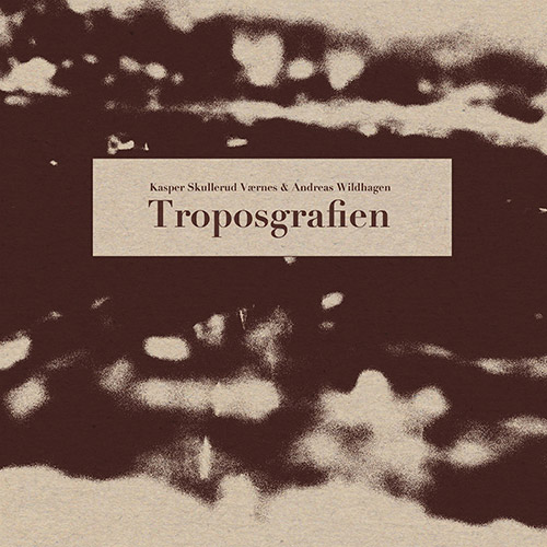Vaernes, Kasper Skullerud / Andreas Wildhagen: Troposgrafien (Nakama Records)