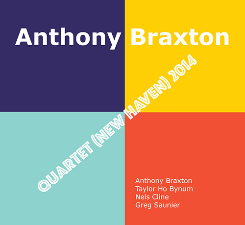 Braxton, Anthony (w/ Nels Cline, Greg Saunier, Taylor Ho Bynum): Quartet (New Haven) 2014 [4 CDs] (Firehouse 12 Records)