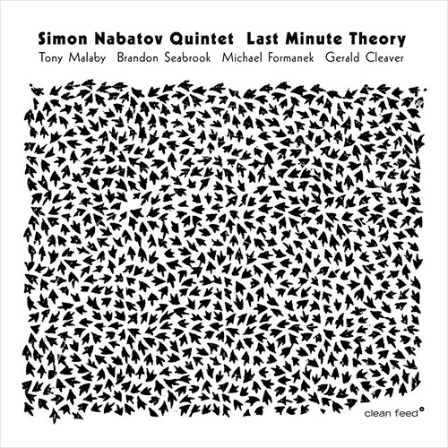 Nabatov, Simon Quintet (w/ Malaby / Seabrook / Formanek / Cleaver): Last Minute Theory (Clean Feed)
