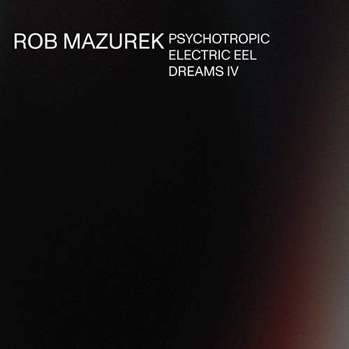 Mazurek, Rob: Psychotropic Electric Eel Dreams IV (Astral Spirits)