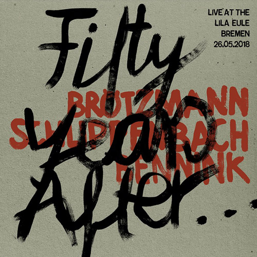 Brotzmann / Schlippenbach / Bennink: Fifty Years After... Live at the Lila Eule 2018 (Trost Records)