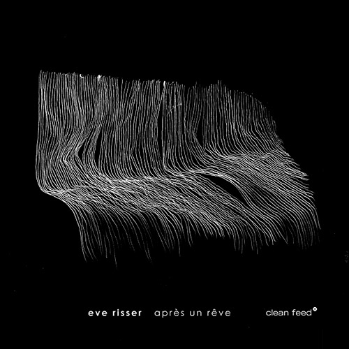 Risser, Eve: Apres Un Reve (Clean Feed)