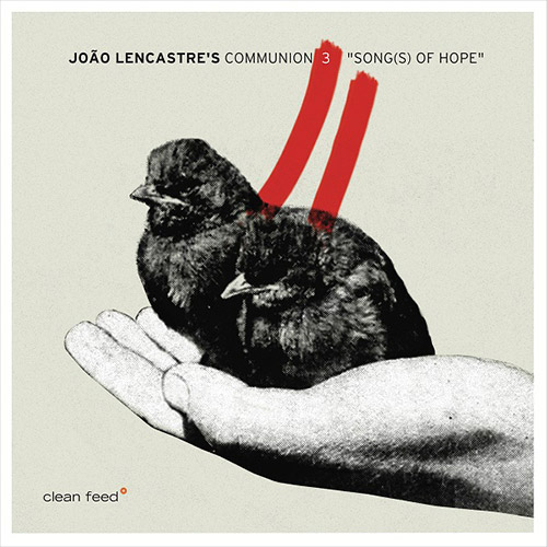 Lencastre's, Joao Communion 3 (w/ Sacks / Opsvik): Song(s) Of Hope (Clean Feed)