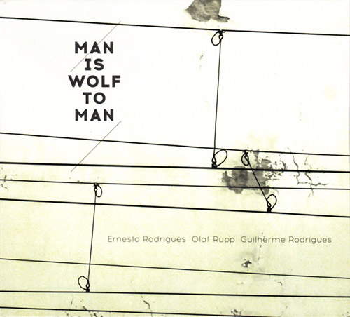 Rodrigues, Ernesto / Olaf Rupp / Guilherme Rodrigues : Man Is Wolf To Man (Creative Sources)