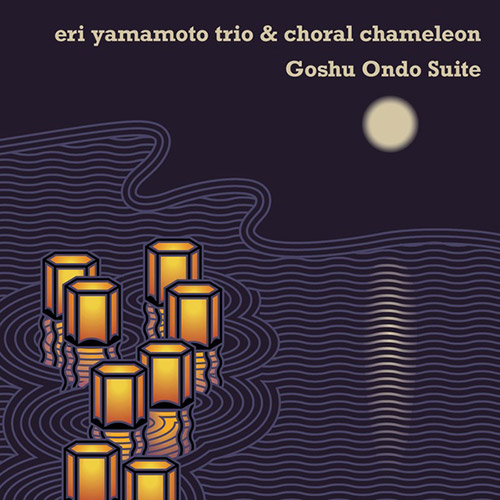 Yamamoto, Eri Trio / Choral Chameleon: Goshu Ondo Suite (Aum Fidelity)